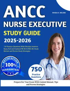 ANCC Nurse Executive Study Guide 2025-2026: 750 Practice Questions With Detailed Answers Keys, Full and Updated NE-BC & NEA-BC Study Review
