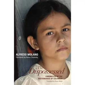 USED-The Dispossessed: Chronicles of the Desterrados of Colombia by Molano, Alfredo (Paperback)