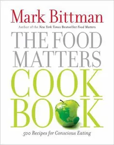 USED-The Food Matters Cookbook: 500 Revolutionary Recipes for Better Living by Bittman, Mark (Hardcover)