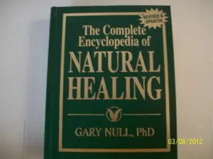 USED-The Complete Encyclopedia of Natural Healing: A Comprehensive A-Z Listing of Common and Chronic Illnesses and Their Proven Natural Treatments (Revised & Updated) by Gary Null (Hardcover)
