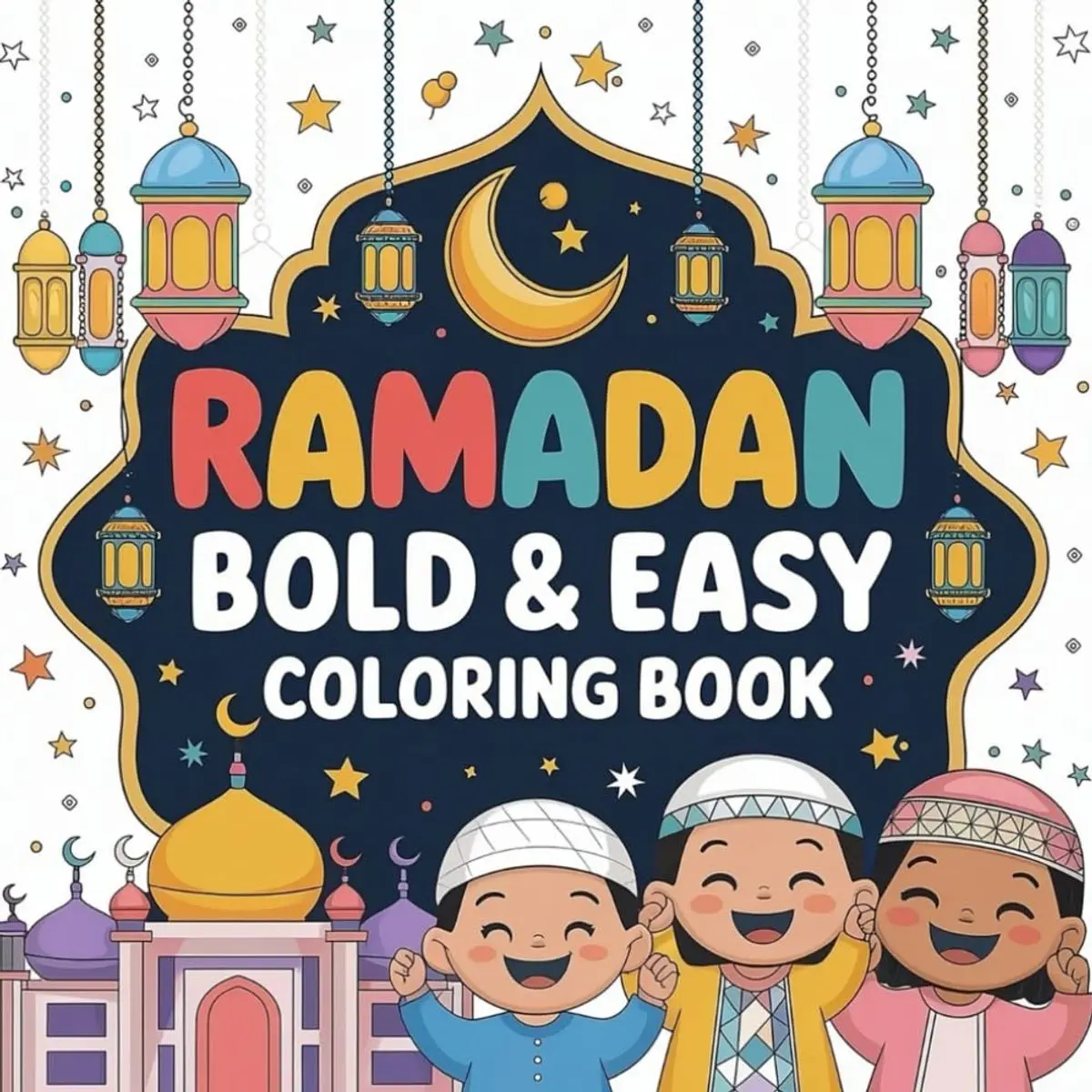 Bold and Easy Ramadan Coloring Book: 52 Fun Pages for Muslim Kids and Girls with Friendly, Easy-to-Color Designs Paperback – February 23, 2025