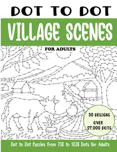 Dot to Dot Village Scenes for Adults: Village Scenes Connect the Dots Book for Adults (Over 27000 dots)