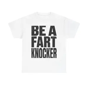 BE A FART KNOCKER Shirt | Funny 90s Tee | Bold Statement Tee | Humor Graphic Tee