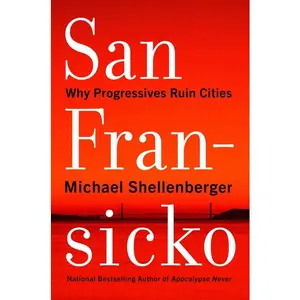 San Fransicko: Why Progressives Ruin Cities by Michael Shellenberger [Hardback Book]