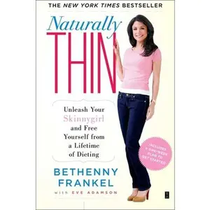 Naturally Thin: Unleash Your Skinnygirl and Free Yourself from a Lifetime of Dieting -- Bethenny Frankel, Paperback