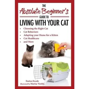 USED-The Absolute Beginner's Guide to Living with Your Cat: Choosing the Right Cat, Cat Behaviors, Adapting Your Home for a Kitten, Cat Healthcare, and Mor by Ercole, Enrico (Paperback)
