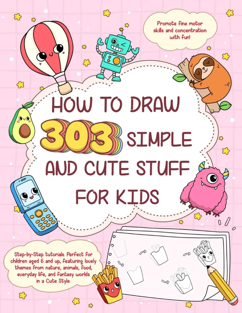 How To Draw 303 Simple and Cute Stuff For Kids: Step-by-Step-tutorials: Perfect for children aged 6 and up
