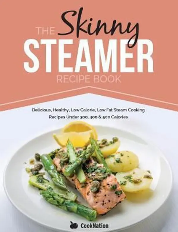 USED Book - The Skinny Steamer Recipe Book: Delicious Healthy, Low Calorie, Low Fat Steam Cooking Recipes Under 300, 400 & 500 Calories by Cooknation (Paperback) - english