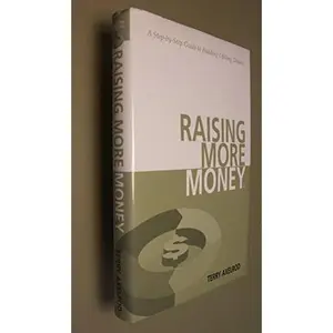 USED-Raising More Money: A Step by Step Guide to Building Lifelong Donors by Terry B. Axelrod (Hardcover)
