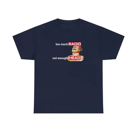 Too Much Radio Not Enough Head Shirt 100% Cotton Gildan Brainrot Offensive Inappropriate Adult Humor Silly Gag Stupid Vintage Raunchy TShirt Menswear Cartoon Fitted Short Sleeve Crew Neck Casual Unisex Summer Top