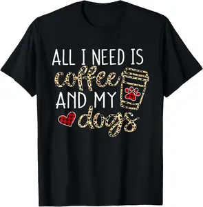 All I Need Is Coffee And My Dog Funny Dog Mom Coffee Lover T-Shirt