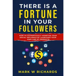 THERE IS A FORTUNE IN YOUR FOLLOWERS: How to Turn Your Audience into an Empire by Launching Your Own Line of Products