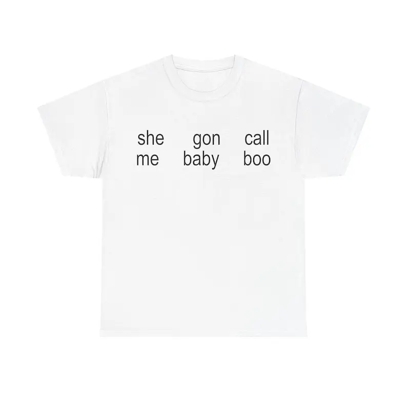 she gon call me baby boo Shirt - Sweatshirt - Hoodie Unisex Heavy Cotton Tee - Bootleg Funny Merch - Tour Shirt