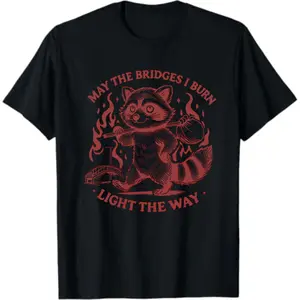 Funny Raccoon Graphic Tee: Burning Bridges Quote Shirt
