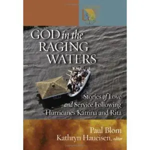USED-God in the Raging Waters: Stories of Love And Service Following Hurricanes Katrina And Rita by Paul Blom (Paperback)
