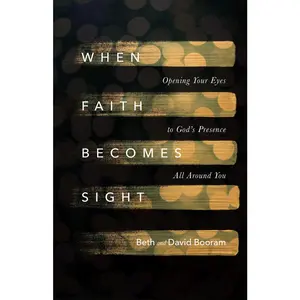 USED Book - When Faith Becomes Sight: Opening Your Eyes to God's Presence All Around You by Booram, Beth A. (Paperback) - english