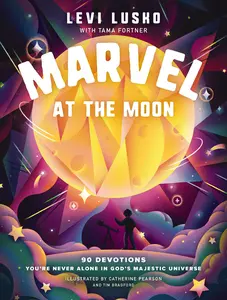 Marvel at the Moon: 90 Devotions: You're Never Alone in God's Majestic Universe -- Levi Lusko - Hardcover