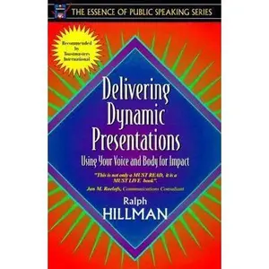 USED-Delivering Dynamic Presentations: Using Your Voice and Body for Impact (Part of the Essence of Public Speaking Series) by Ralph E. Hillman (Paperback)