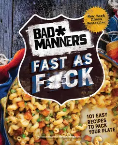 USED-Bad Manners: Fast as F*ck: 101 Easy Recipes to Pack Your Plate: A Vegan Cookbook by Bad Manners (Hardcover)