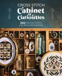 Cross Stitch Cabinet of Curiosities: 500 Magical Motifs and Peculiar Patterns -- Grace Isobel, Paperback