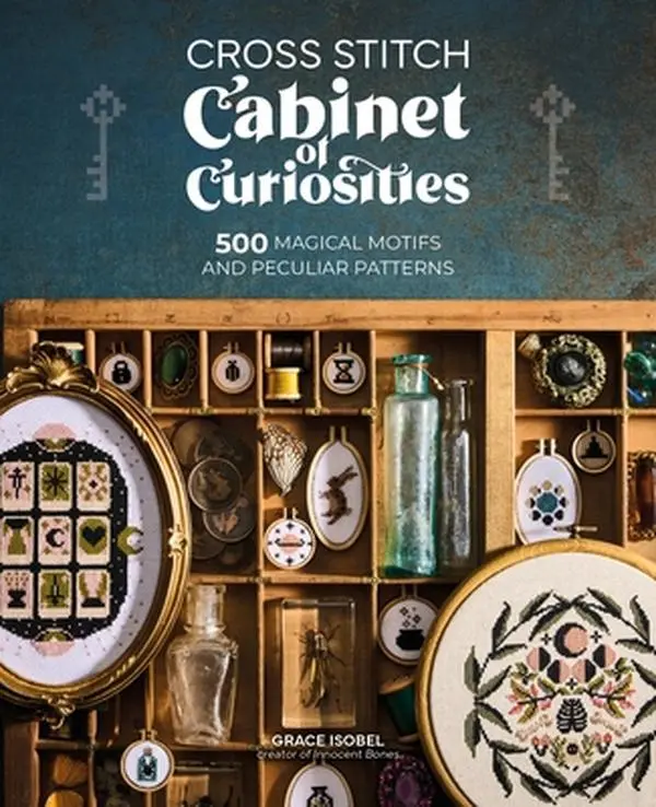 Cross Stitch Cabinet of Curiosities: 500 Magical Motifs, Peculiar Patterns - Grace Isobel, Paperback for Crafting, Beginners and Seasoned Stitchers, Curious Stitchers with Ancient Symbols, Celestial Wonders