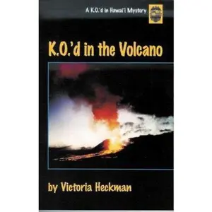 USED-K.O.'d in the Volcano: A K.O.'d in Hawai'I Mystery (K.O.'d in Hawai'i Mystery series) by Victoria Heckman (Paperback)