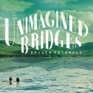 Driver Friendly - Unimagined Bridges  [VINYL RECORD - LP]