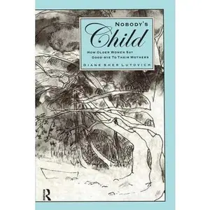 USED-Nobody's Child: How Older Women Say Good-Bye to Their Mothers by Lutovich, Diane (Paperback)
