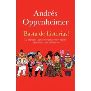 USED-?basta de Historias!: La Obsesi?n Latinoamericana Con El Pasado Y Las 12 Claves del Futuro by Oppenheimer, Andres (Paperback)