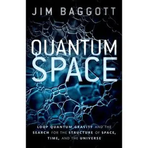 USED Book - Quantum Space: Loop Quantum Gravity and the Search for the Structure of Space, Time, and the Universe by Baggott, Jim (Paperback) - english
