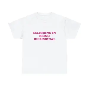 Majoring in Being Delusional Unisex Tee Y2K Iconic Funny It Girl Meme Phrase Shirt Sassy Gift Unhinged Chaotic Edgy Viral Quote