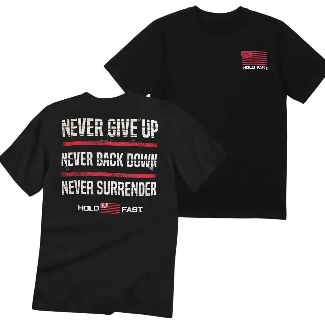 Never Give Up Never Back Down Never Surrender Graphic T-Shirt, Hold Fast American Flag Patriotic Motivational Tee, Vintage Unisex Streetwear Shirt for Freedom Supporters Summer Wear