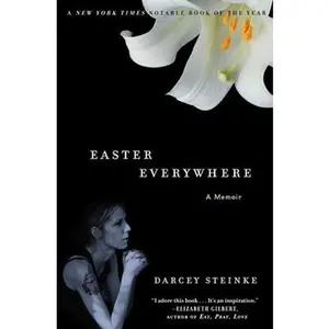 USED-Easter Everywhere: A Memoir by Darcey Steinke (Paperback)