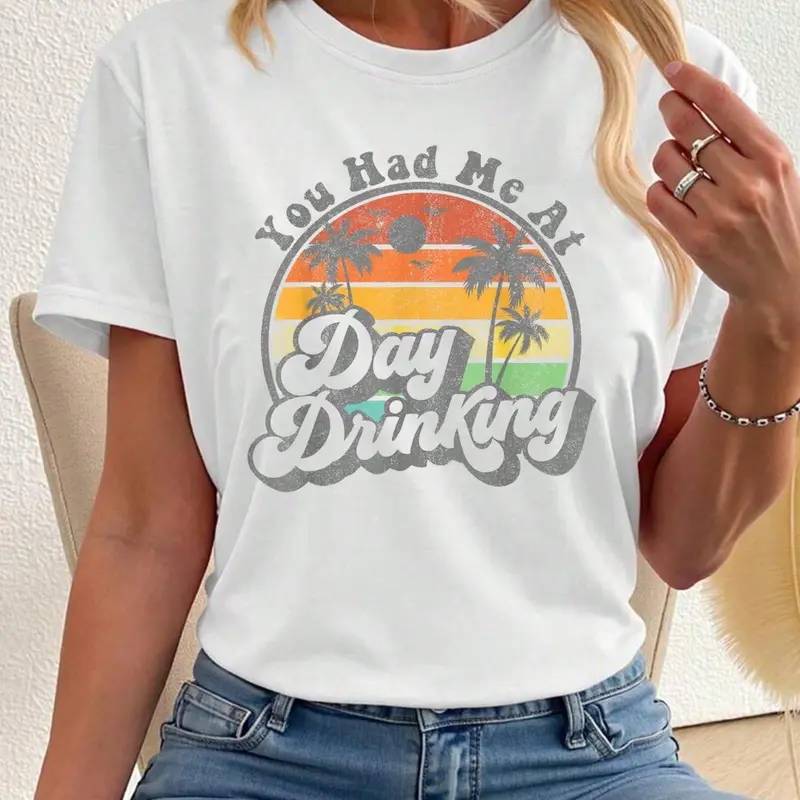 You Had Me At Day Drinking Funny Retro Beach Summer Gift Women'Casual Short Sleeve Crew Neck T-Shirts Fit Feminine Womenswear Style