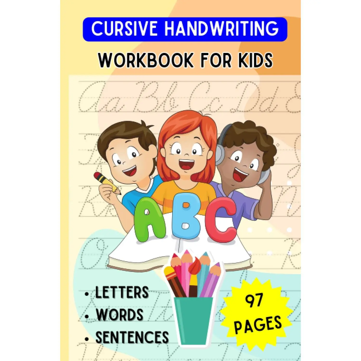 Cursive Handwriting Workbook for Kids: Cursive Writing Practice Book for Beginners, Cursive Letter Tracing: Letters, Words and Sentences, Alphabet ... writing Workbook: CHILDHOOD EDUCATION
