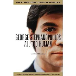 USED-All Too Human: A Political Education by Stephanopoulos, George (Paperback)