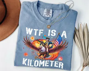 Comfort Colors WTF Is A Kilometer Shirt, Funny 4th Of July Shirt, Founding Father Tee,USA Meme Tee,Independence Day Gift,Patriotic Crewneck