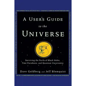 USED-A User's Guide to the Universe: Surviving the Perils of Black Holes, Time Paradoxes, and Quantum Uncertainty by Dave Goldberg (Hardcover)