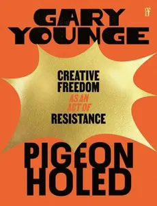 Pigeonholed: Creative Freedom as an Act of Resistance -- Gary Younge - Paperback