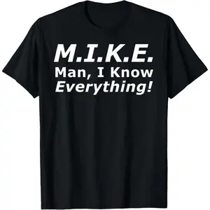 Funny M.I.K.E. MIKE Knows Everything T-Shirt, Adult Graphic Pure Cotton Shirt, Gift T-shirt
