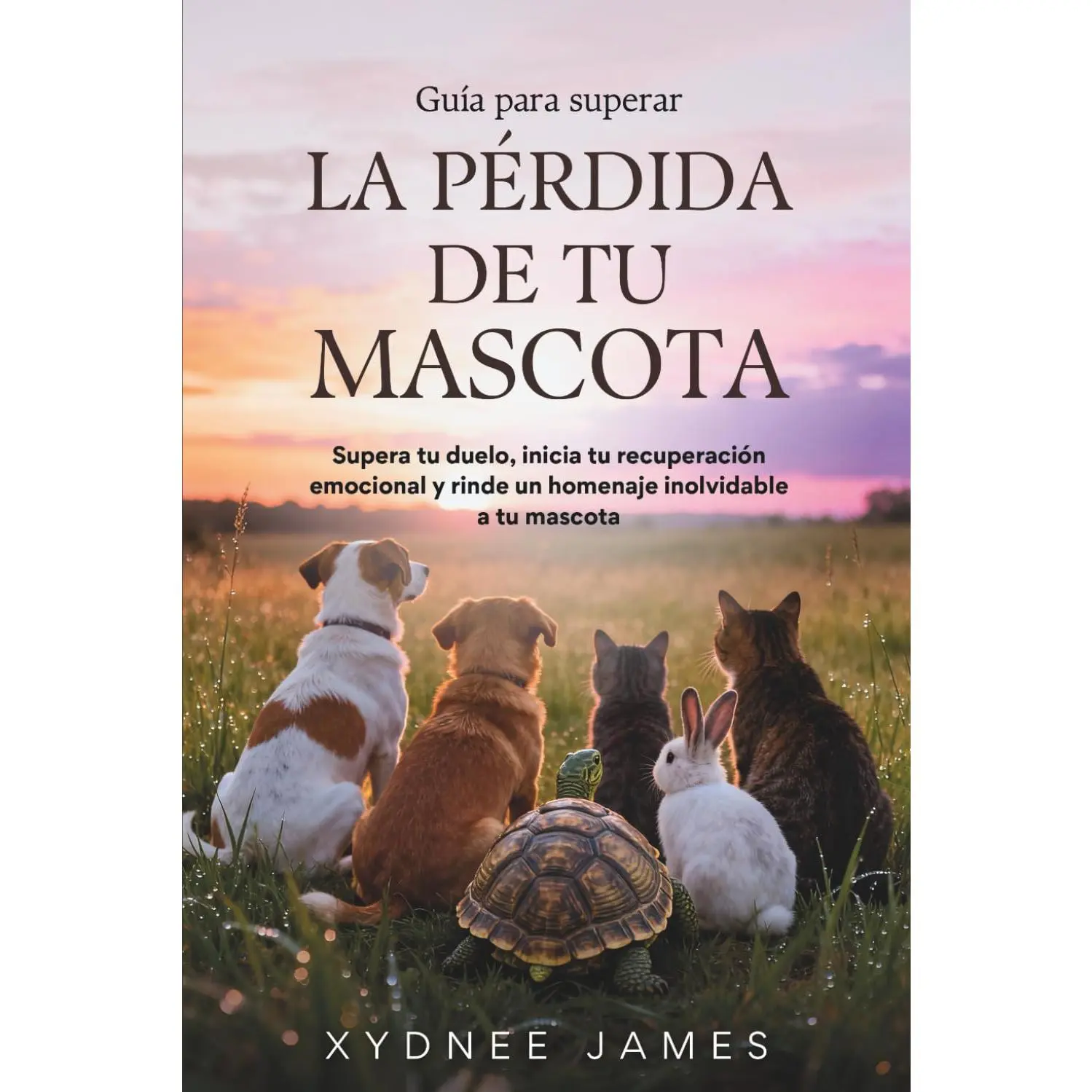Guía para superar LA PÉRDIDA DE TU MASCOTA: Supera tu duelo, inicia tu recuperación emocional y rinde un homenaje inolvidable a tu mascota (Spanish Edition)