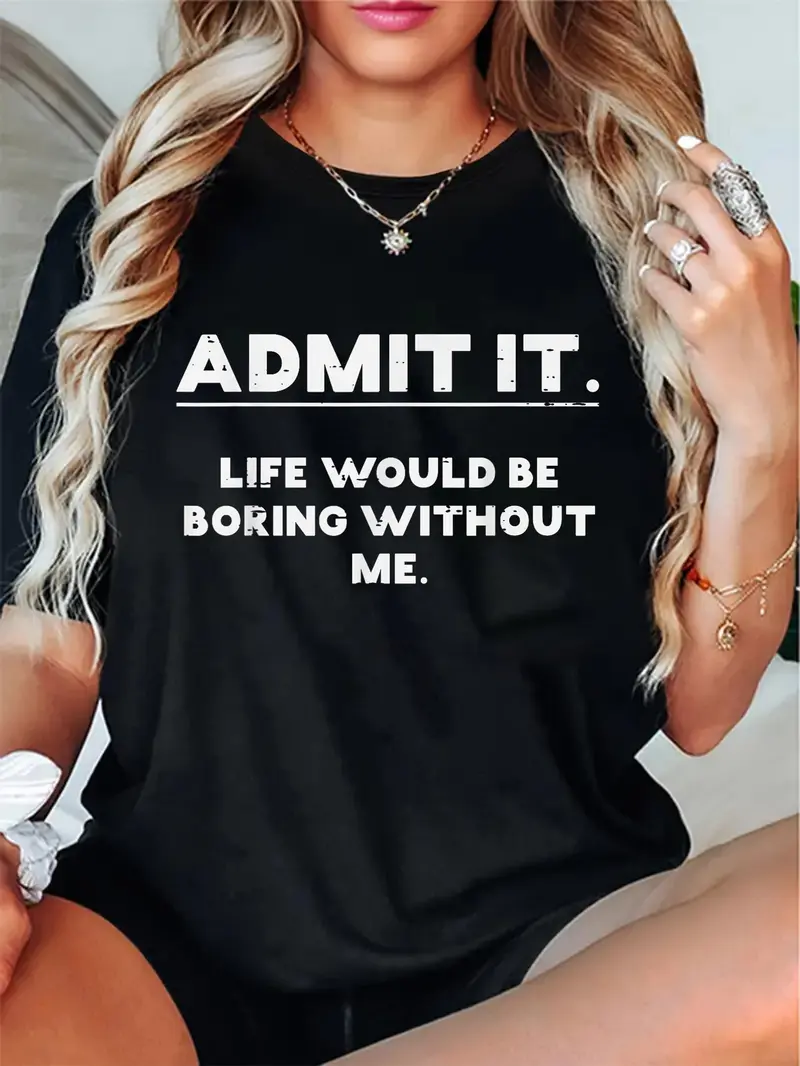 100% Cotton Unisex Admit It Life Boring Without Me Funny Saying Men Women Round Neck Short Sleeve T-Shirt Women's Men Graphic Tee