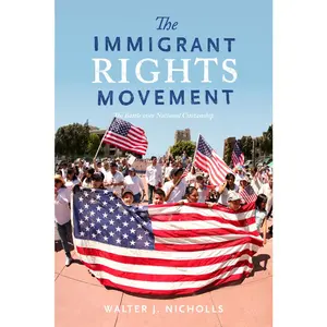 USED-The Immigrant Rights Movement: The Battle Over National Citizenship by Nicholls, Walter J. (Paperback)