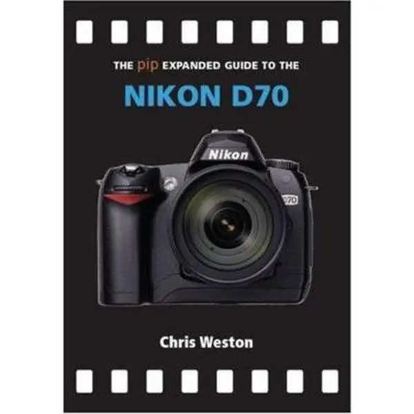 USED-The Pip Expanded Guide to the Nikon D70 (Pip Expanded Guide Series) by Chris Weston (Turtleback)