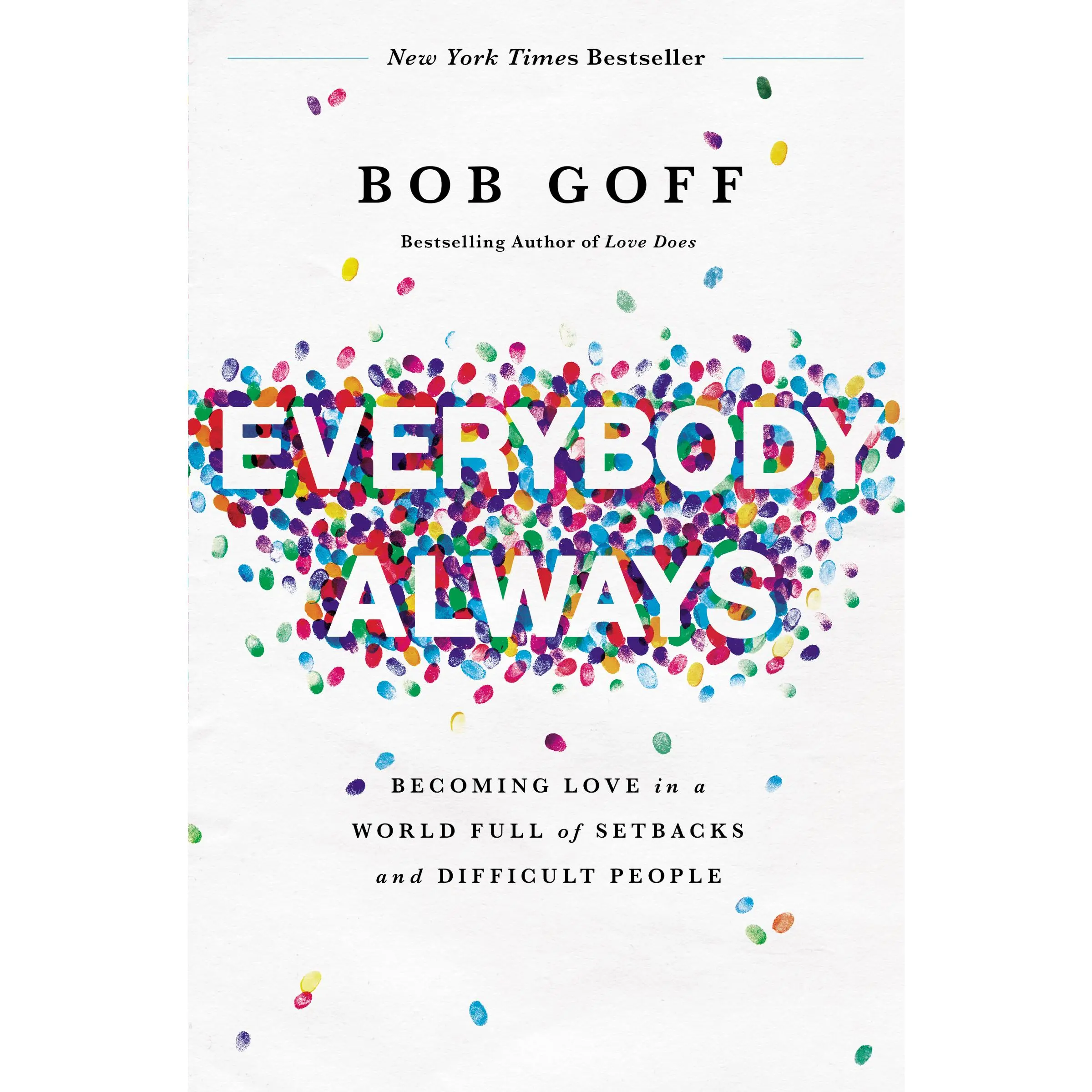 Everybody, Always: Becoming Love in a World Full of Setbacks and Difficult People by Bob Goff [Paperback Book]