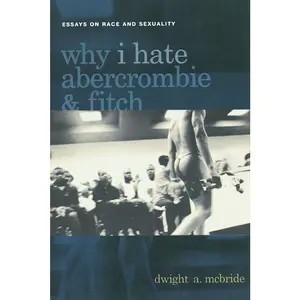 USED-Why I Hate Abercrombie & Fitch: Essays on Race and Sexuality by McBride, Dwight (Paperback)