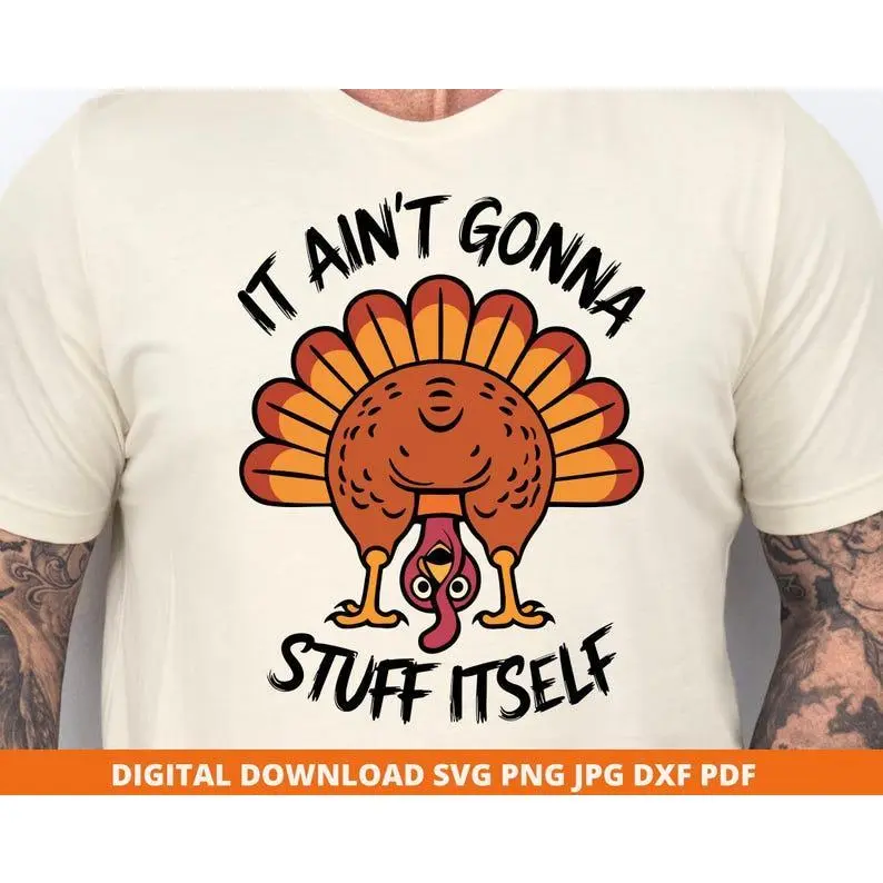 It Ain't Gonna Stuff Itself Svg, Dinde drôle de Thanksgiving Svg, téléchargement numérique Png Jpg Dxf Pdf pour Cricut, Turquie jour chemise Design Png
