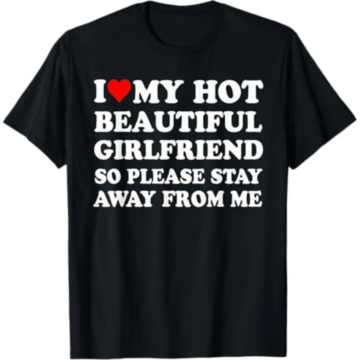 Cotton I Love My Hot Beautiful Girlfriend So Please Stay Away From T-Shirt