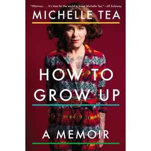 USED-How to Grow Up: A Memoir by Tea, Michelle (Paperback)