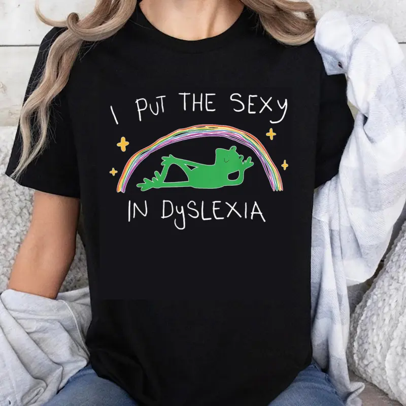 100% Cotton I Put The Sexy In Dyslexia